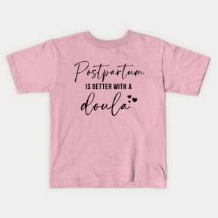 Postpartum Is Better With A Doula Kids T-Shirt